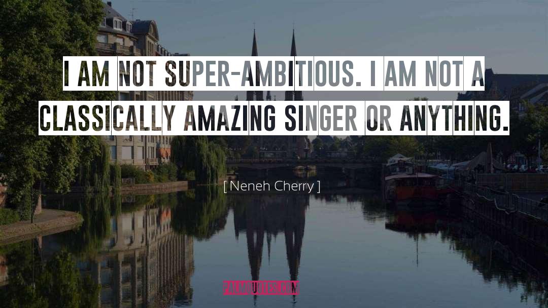 Favourite Singer quotes by Neneh Cherry