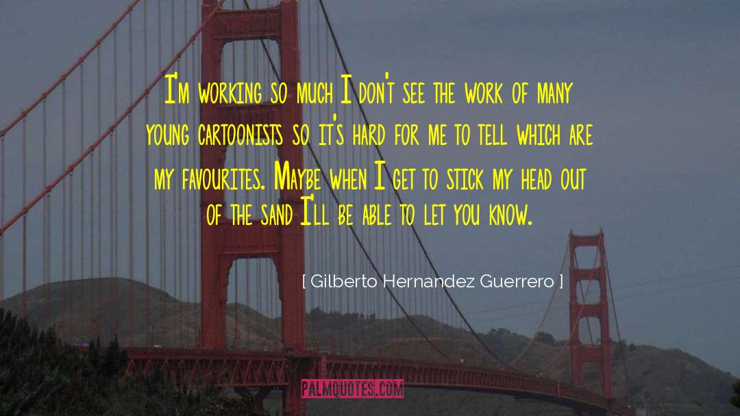 Favourites quotes by Gilberto Hernandez Guerrero