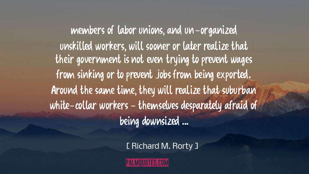 Fdr Labor Unions quotes by Richard M. Rorty
