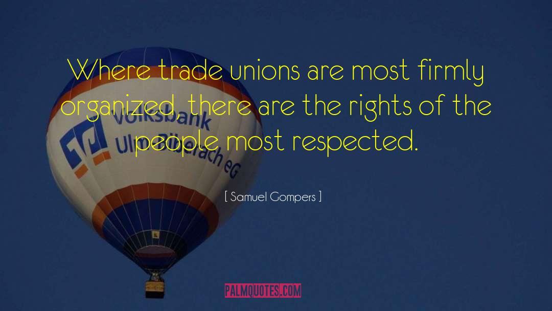 Fdr Labor Unions quotes by Samuel Gompers