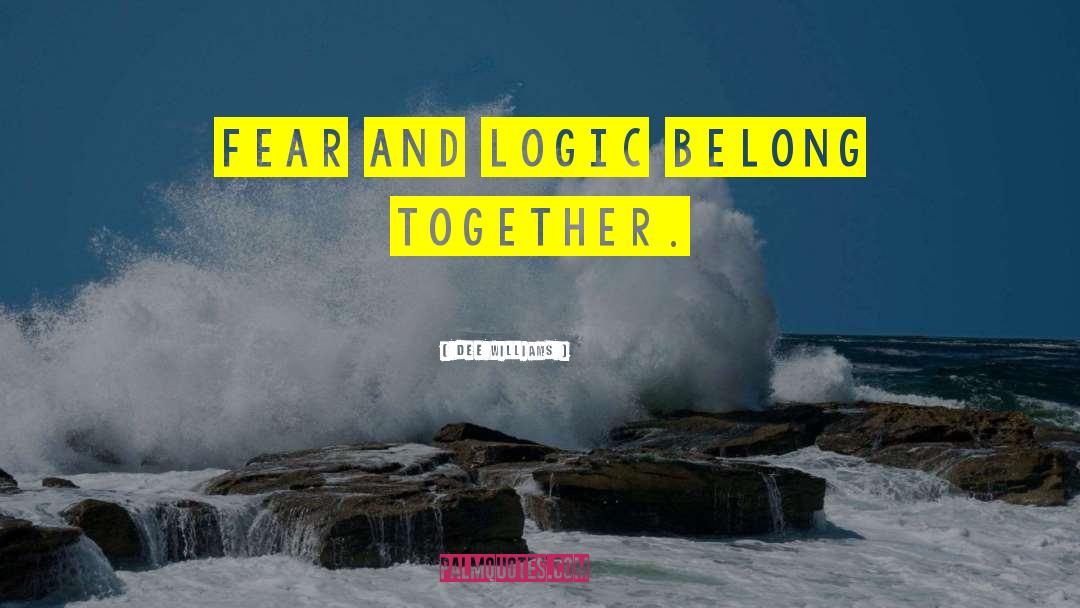 Fear And Logic quotes by Dee Williams