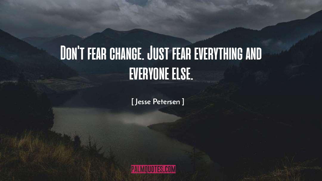 Fear Change quotes by Jesse Petersen