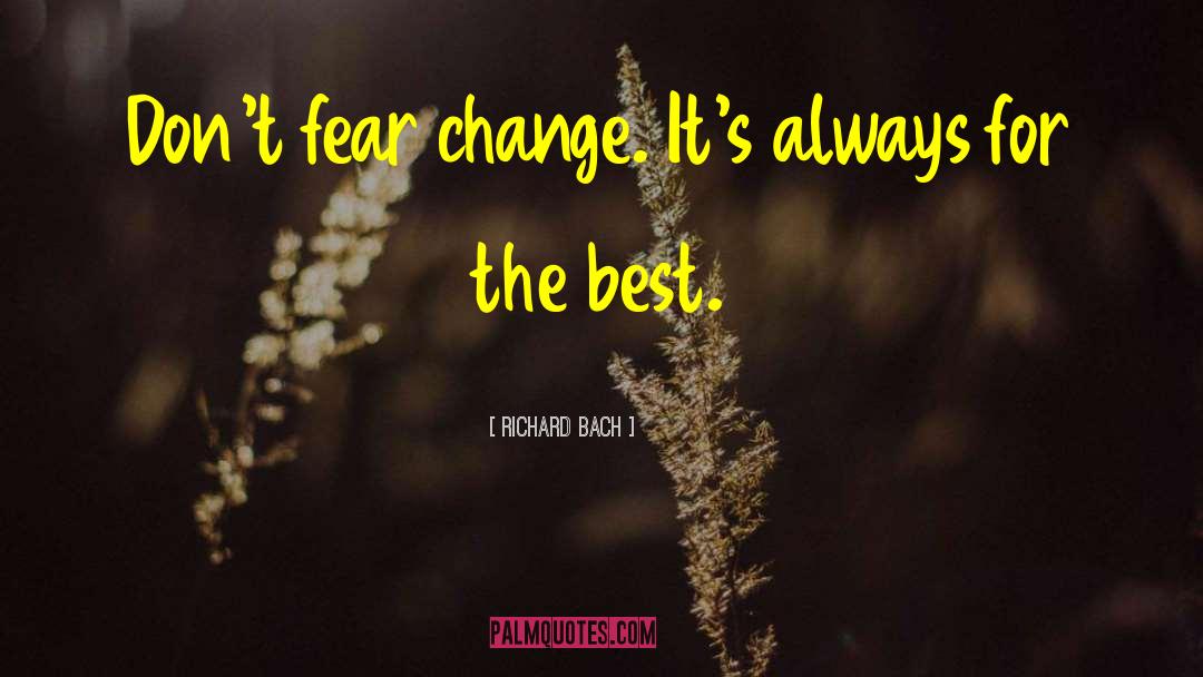 Fear Change quotes by Richard Bach