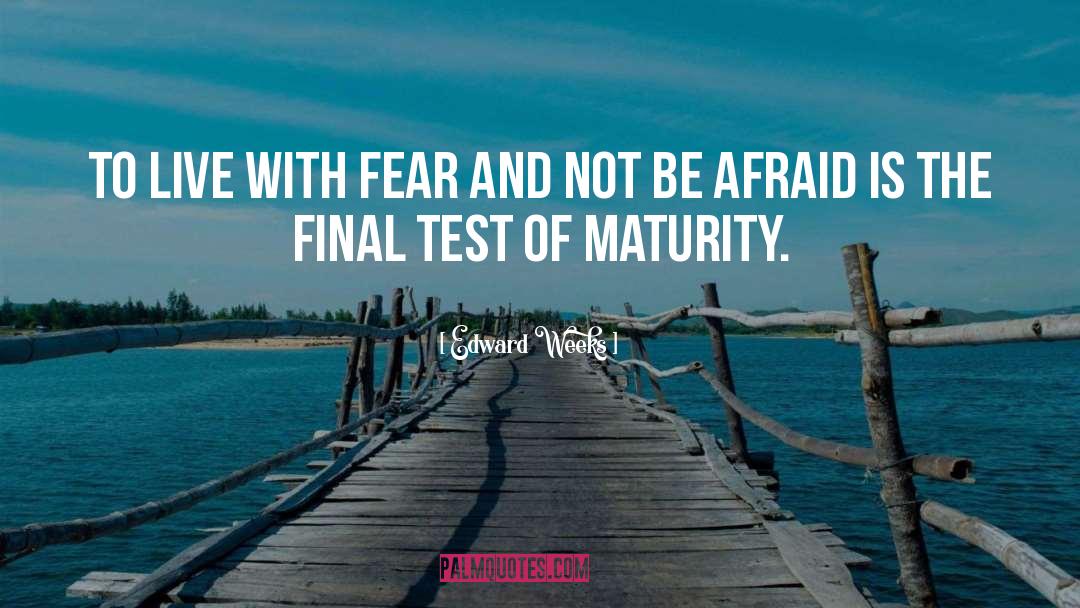 Fear Courage quotes by Edward Weeks