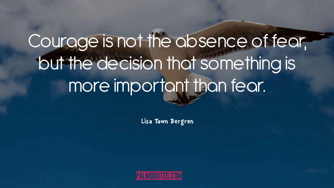 Fear Courage quotes by Lisa Tawn Bergren