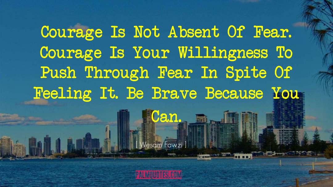 Fear Courage quotes by Wesam Fawzi