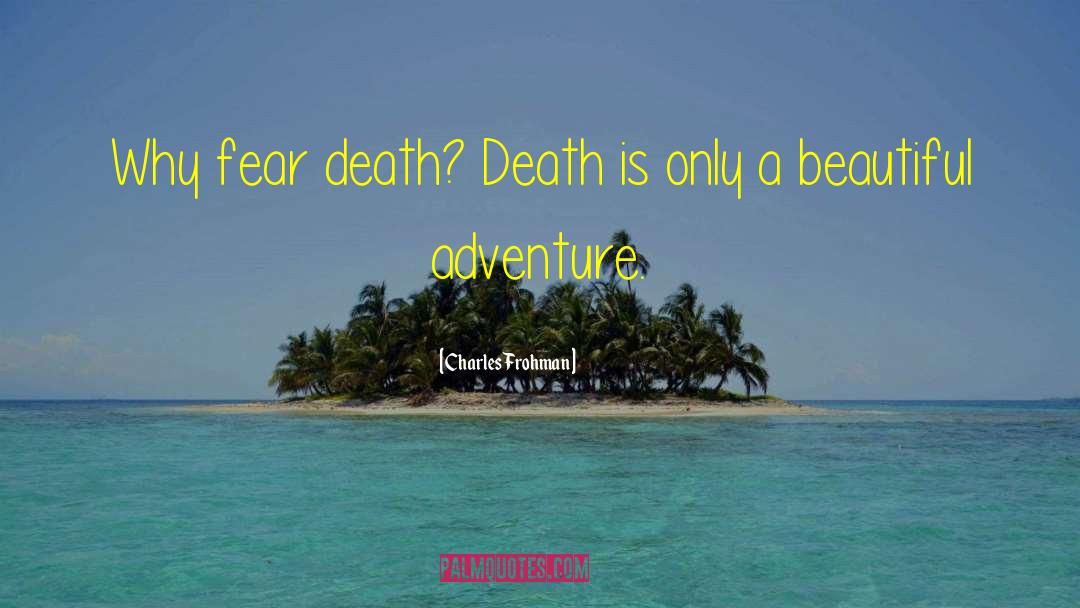 Fear Death quotes by Charles Frohman