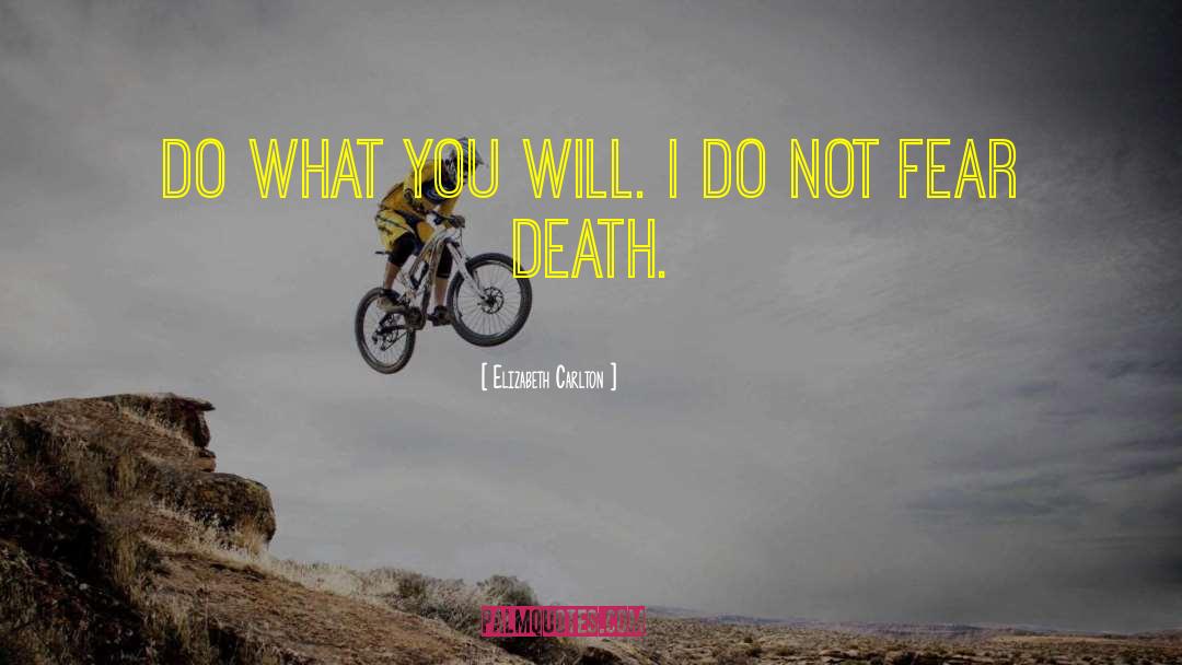 Fear Death quotes by Elizabeth Carlton