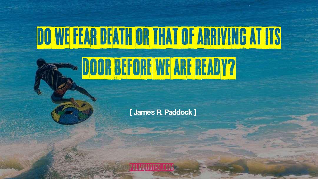 Fear Death quotes by James R. Paddock