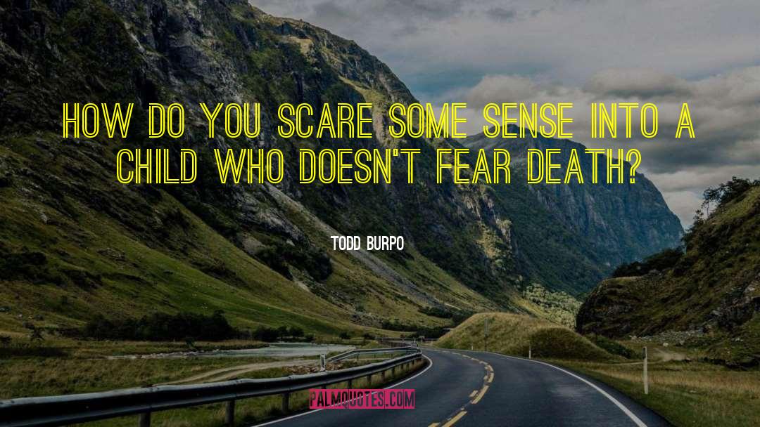 Fear Death quotes by Todd Burpo