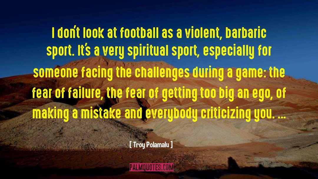 Fear Dominance Agression quotes by Troy Polamalu