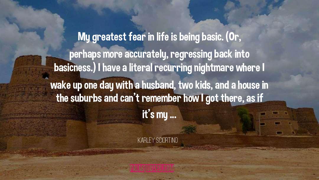 Fear In Life quotes by Karley Sciortino