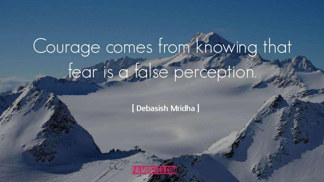 Fear Is A False Perception quotes by Debasish Mridha