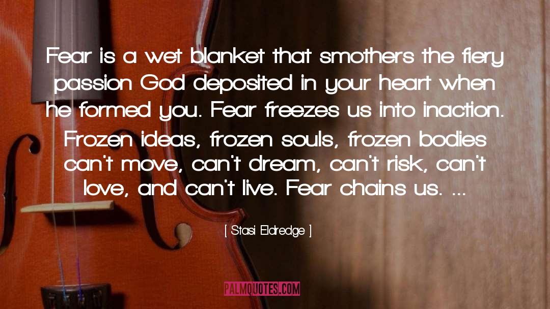 Fear Is Your Enemy quotes by Stasi Eldredge