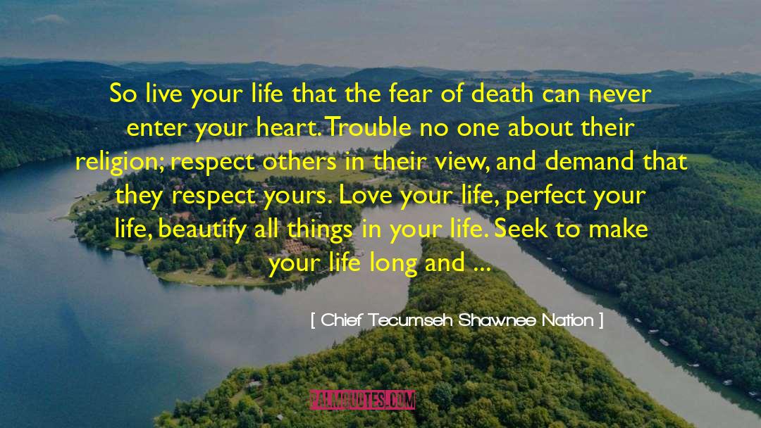 Fear Love Death Game quotes by Chief Tecumseh Shawnee Nation