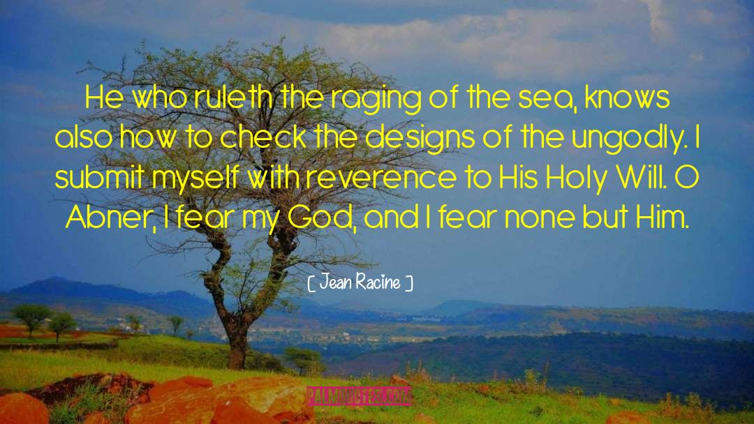 Fear None quotes by Jean Racine