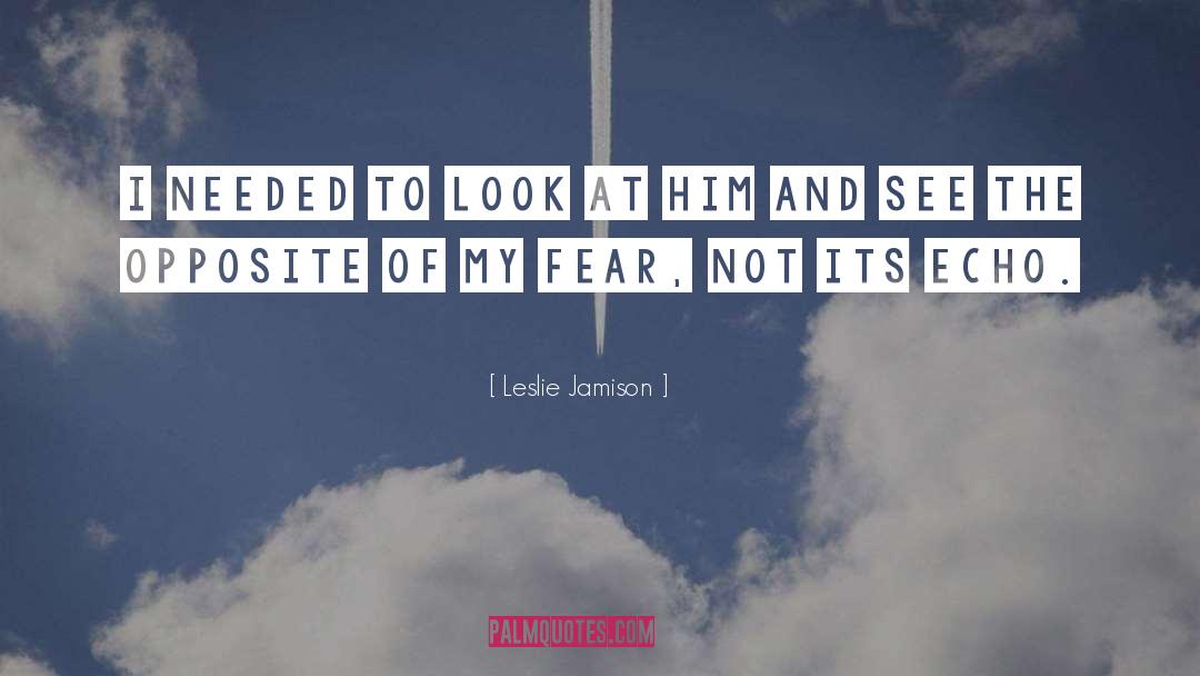 Fear Not quotes by Leslie Jamison