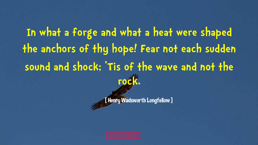 Fear Not quotes by Henry Wadsworth Longfellow