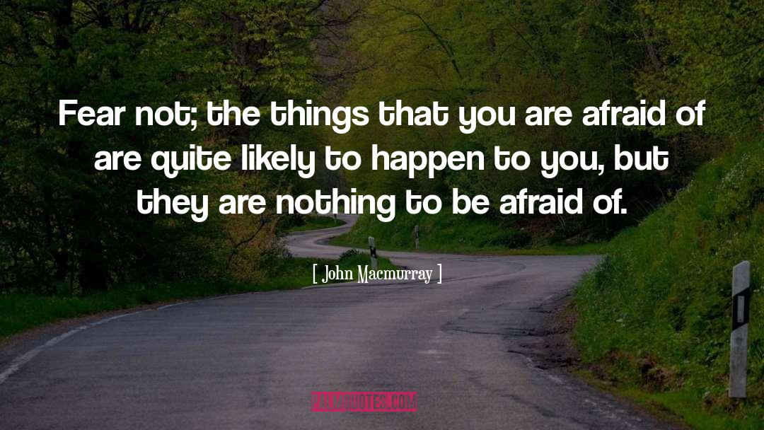 Fear Not quotes by John Macmurray