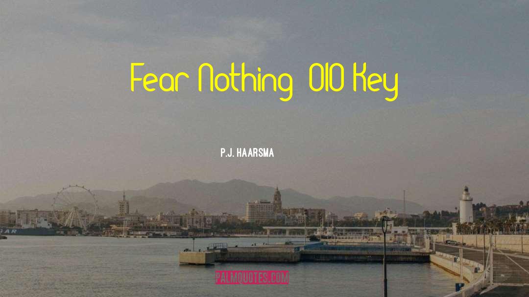Fear Nothing quotes by P.J. Haarsma