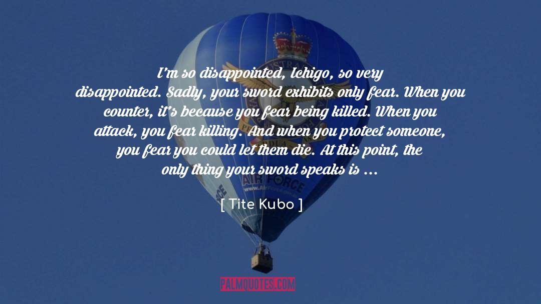 Fear Nothing quotes by Tite Kubo