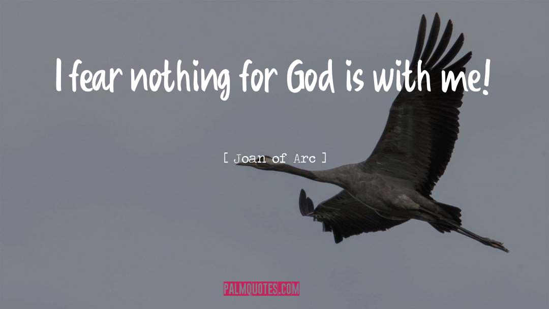 Fear Nothing quotes by Joan Of Arc