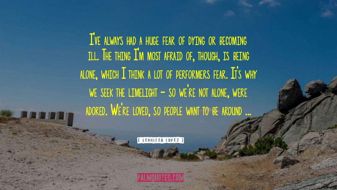 Fear Of Being Alone quotes by Jennifer Lopez