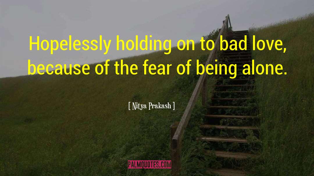 Fear Of Being Alone quotes by Nitya Prakash