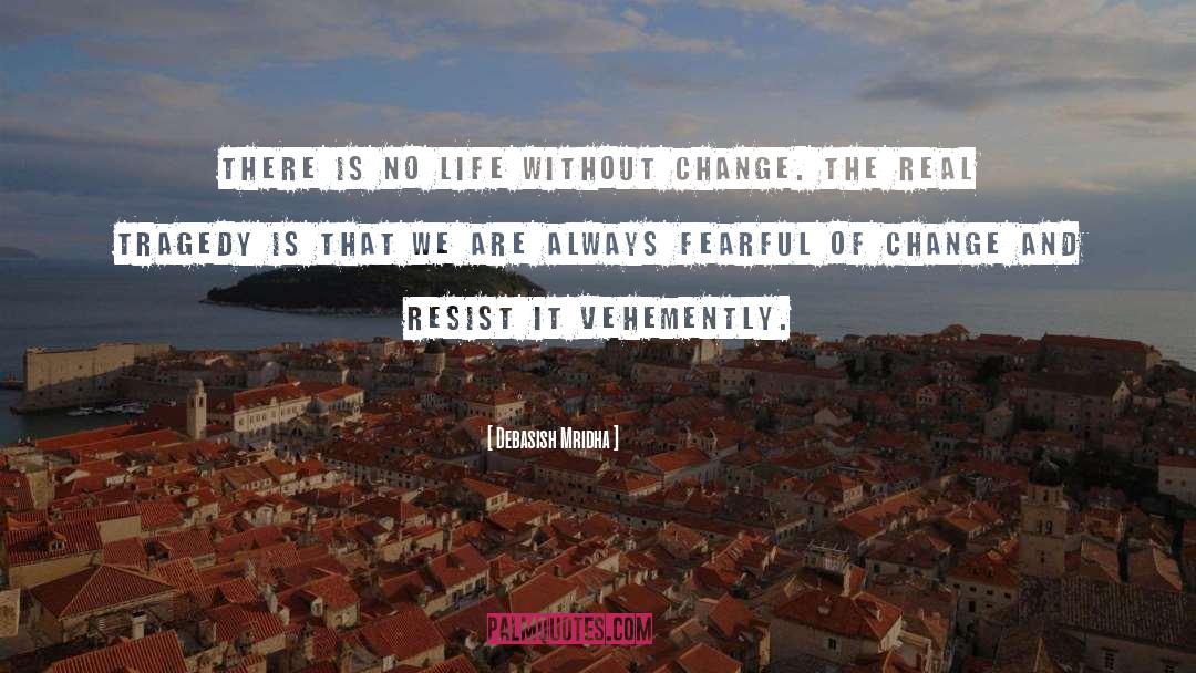Fear Of Change quotes by Debasish Mridha