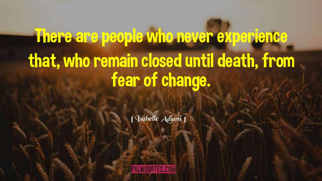 Fear Of Change quotes by Isabelle Adjani