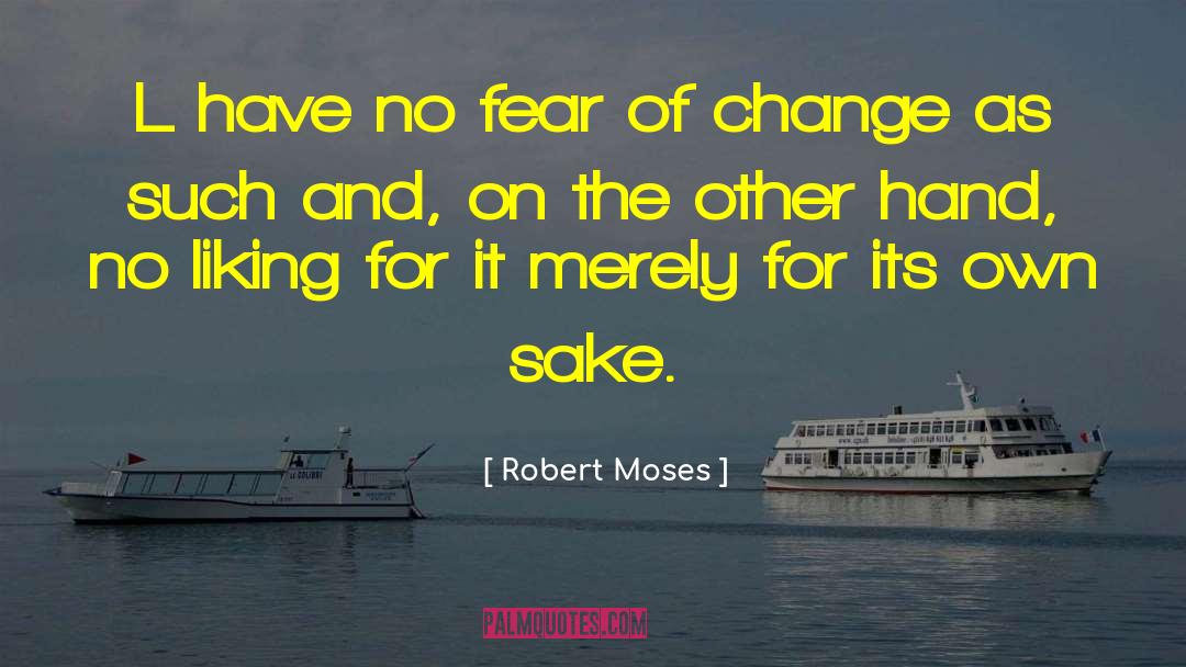 Fear Of Change quotes by Robert Moses