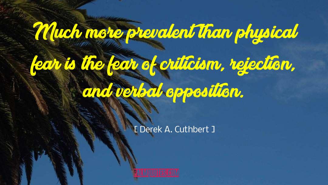 Fear Of Criticism quotes by Derek A. Cuthbert