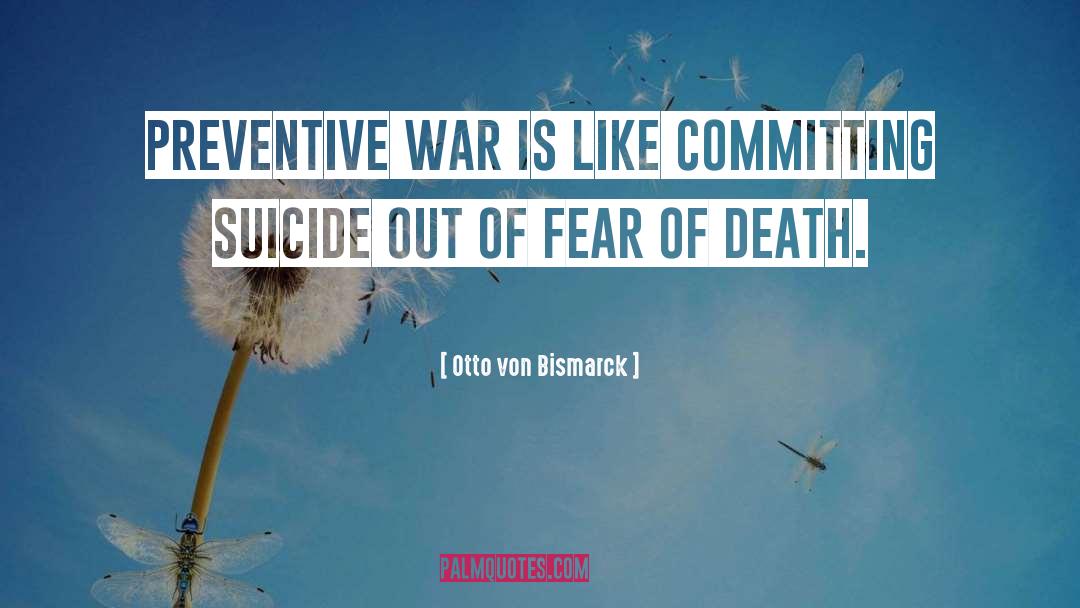 Fear Of Death quotes by Otto Von Bismarck