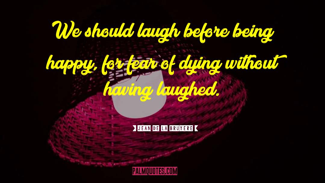 Fear Of Dying quotes by Jean De La Bruyere