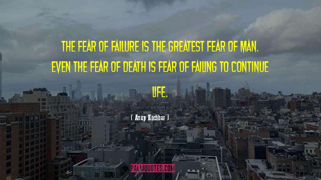 Fear Of Failing quotes by Anup Kochhar