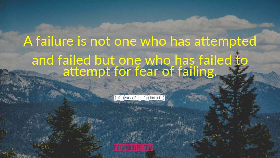 Fear Of Failing quotes by Chinonye J. Chidolue