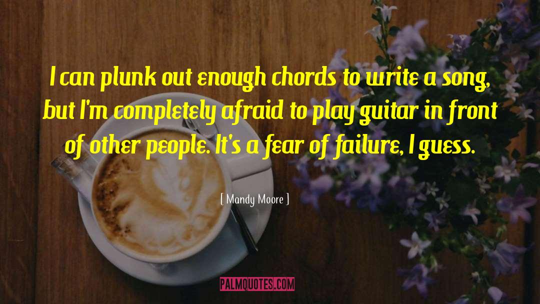 Fear Of Failure quotes by Mandy Moore