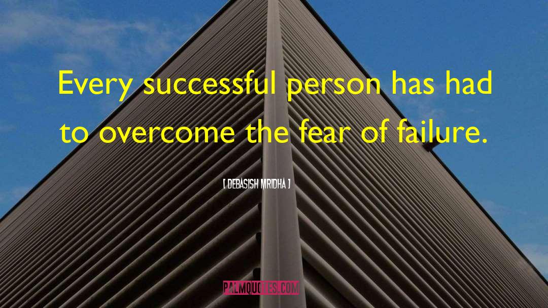 Fear Of Failure quotes by Debasish Mridha