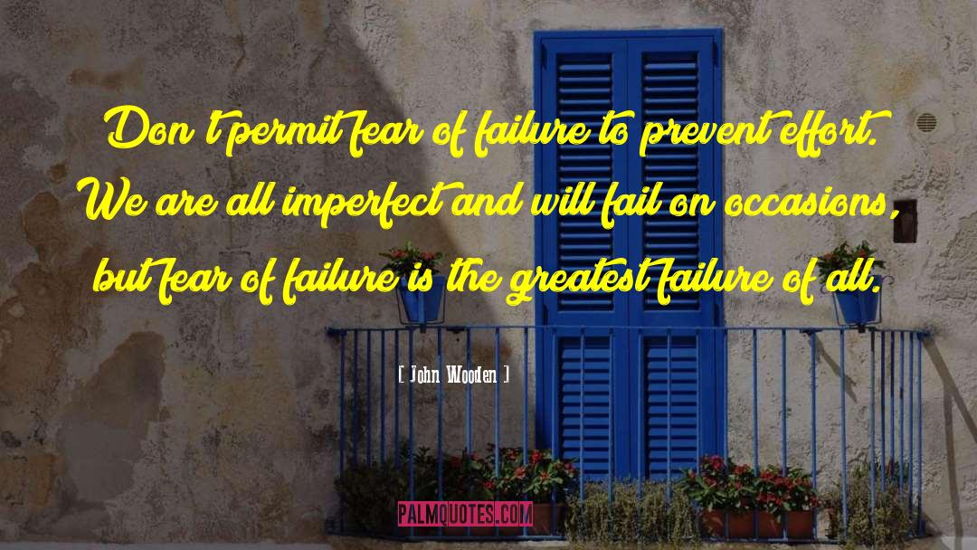 Fear Of Failure quotes by John Wooden