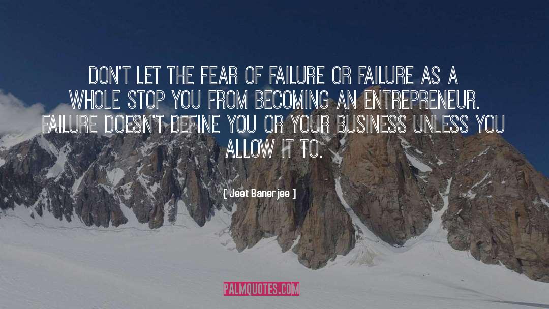 Fear Of Failure quotes by Jeet Banerjee