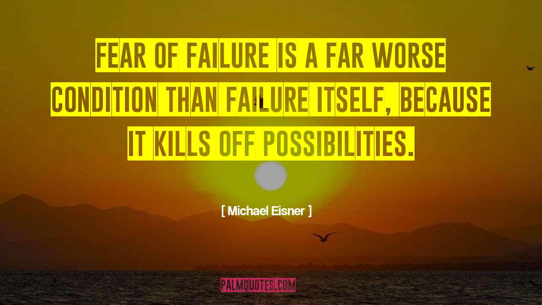 Fear Of Failure quotes by Michael Eisner