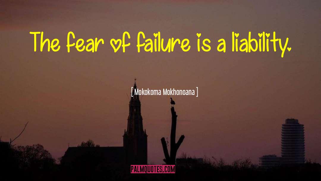 Fear Of Failure quotes by Mokokoma Mokhonoana