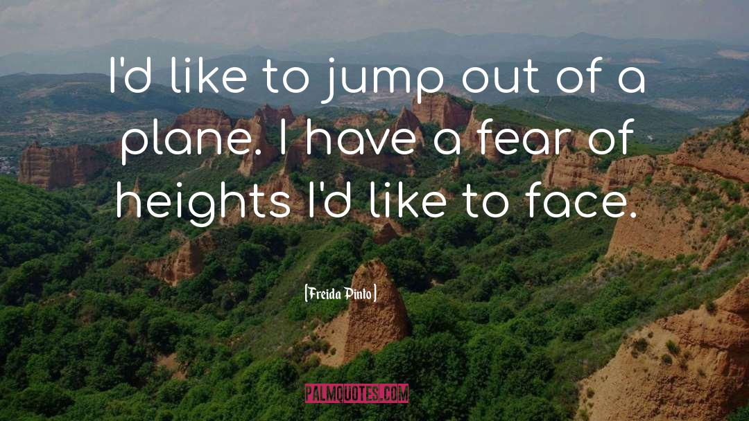 Fear Of Heights quotes by Freida Pinto