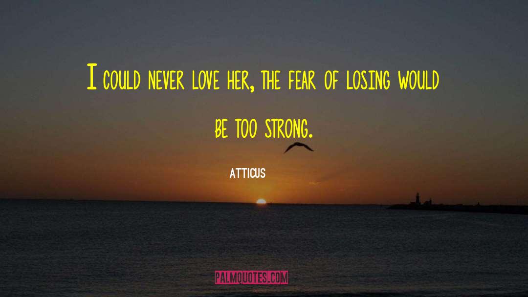 Fear Of Losing quotes by Atticus