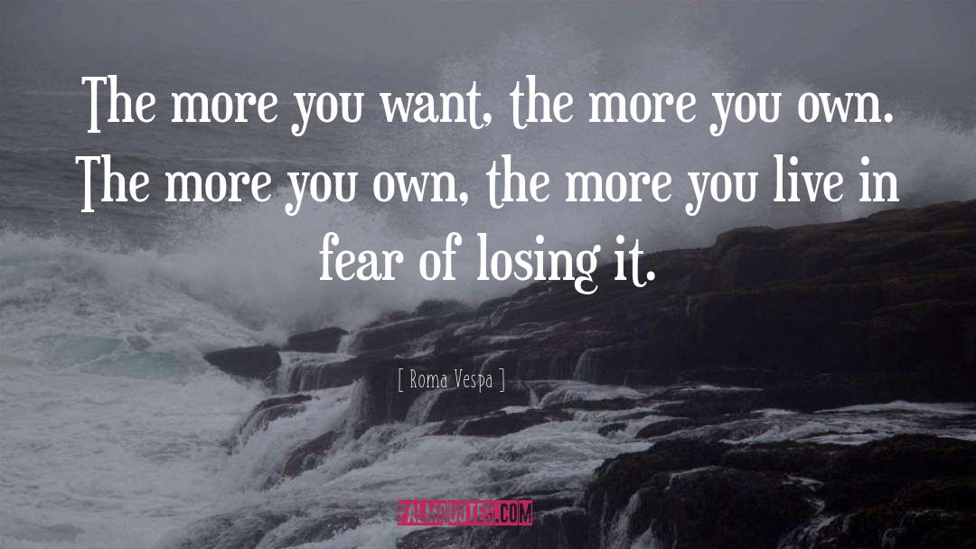 Fear Of Losing quotes by Roma Vespa