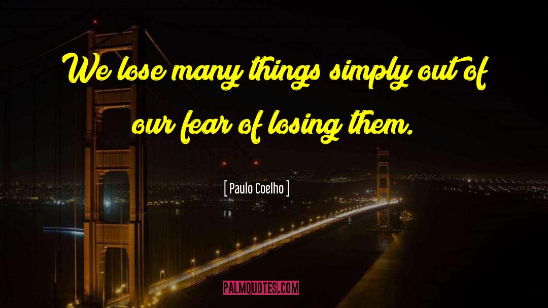 Fear Of Losing quotes by Paulo Coelho