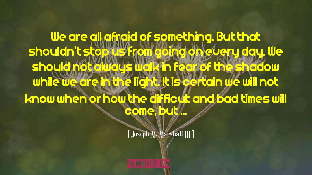 Fear Of Loss quotes by Joseph M. Marshall III