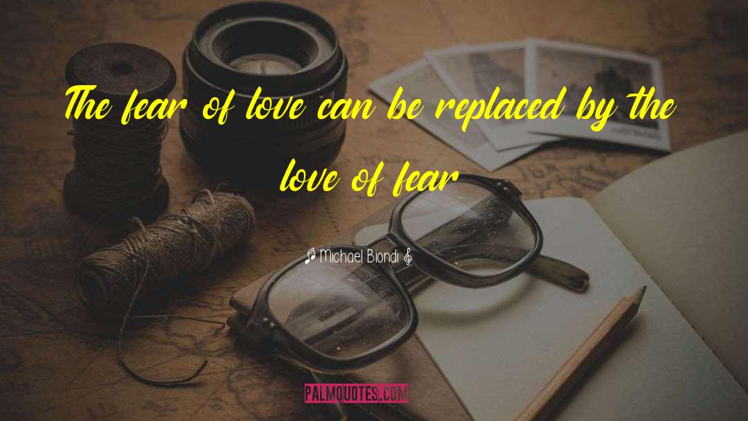 Fear Of Love quotes by Michael Biondi