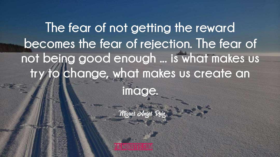 Fear Of Rejection quotes by Miguel Angel Ruiz