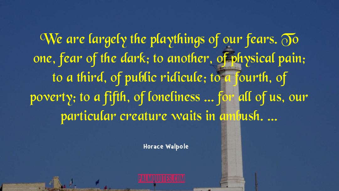 Fear Of The Dark quotes by Horace Walpole